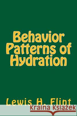 Behavior Patterns of Hydration Lewis Herrick Flint Stuart Hale Shakman 9781500834975 Createspace