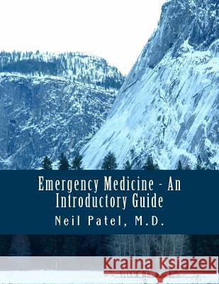 Emergency Medicine - An Introductory Guide Neil Patel 9781500835002 Createspace Independent Publishing Platform