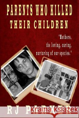 Parents Who Killed Their Children: Filicide (Large Print) Rj Parker 9781500835330 Createspace