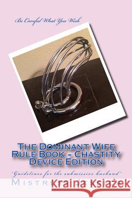 The Dominant Wife Rule Book - Chastity Device Edition Mistress Jessica 9781500835347 Createspace