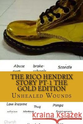 The Rico Hendrix Story/ The Gold Edition: Unhealed Wounds Marlon L. Dotson 9781500835699 Createspace