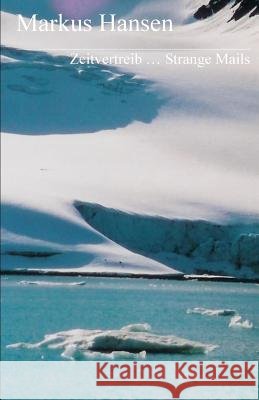 Zeitvertreib ... Strange Mails Markus Hansen 9781500836290 Createspace