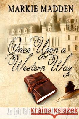 Once Upon a Western Way Marguerite Markie Madden Natasha a. Madden Marguerite Madden 9781500837822