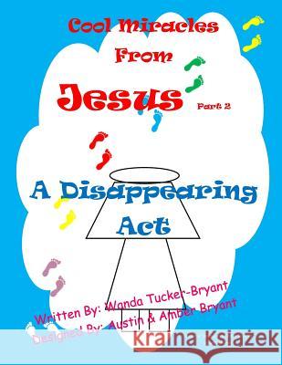 Cool Miracles From Jesus Part 2: A Disappearing Act Bryant, Austin &. Amber 9781500838263 Createspace