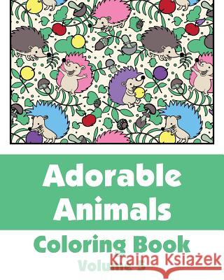 Adorable Animals Coloring Book (Volume 5) Various 9781500839178 Createspace