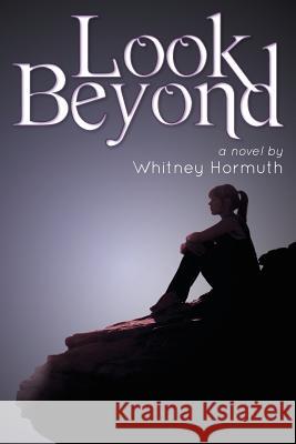 Look Beyond Whitney Hormuth 9781500839369 Createspace