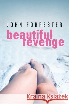 Beautiful Revenge John Forrester 9781500840235 Createspace