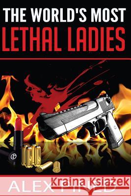 The World's Most Lethal Ladies Alex Pined 9781500841331 Createspace