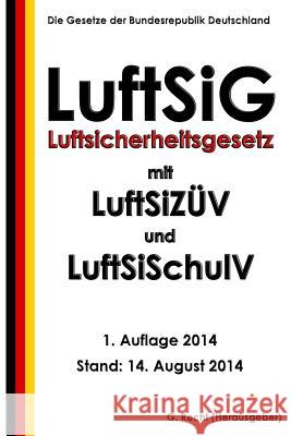 Luftsicherheitsgesetz (LuftSiG) mit LuftSiZÜV und LuftSiSchulV Recht, G. 9781500842079 Createspace