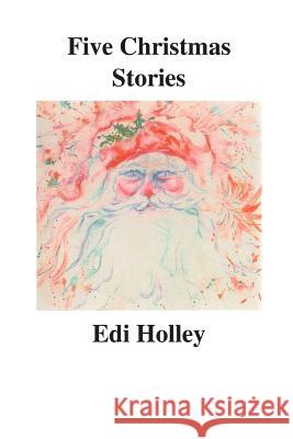 Five Christmas Stories Edi Holley 9781500842789 Createspace