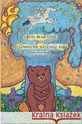 Greta Bear Goes to Yellowstone National Park Anne Kent Rush 9781500844035