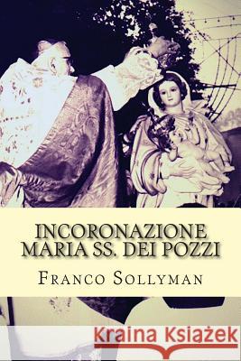 Incoronazione Maria SS. dei Pozzi Sollyman, Franco 9781500844073