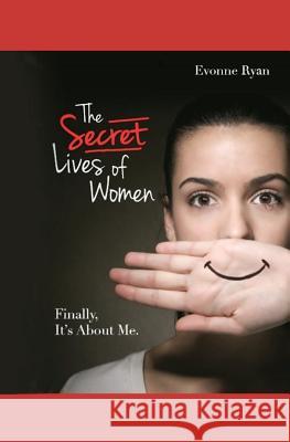 The Secret Lives of Women: Finally, It's About Me. Black, Thom 9781500844431