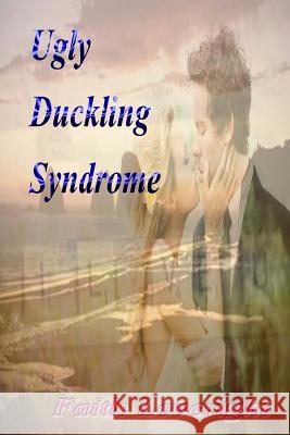 Ugly Duckling Syndrome Faith Loveright 9781500844516