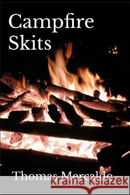 Campfire Skits: A collection of over 100 fireside skits Mercaldo, Thomas 9781500844820 Createspace Independent Publishing Platform