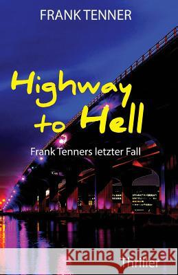 Highway to Hell: Frank Tenners letzter Fall Tenner, Frank 9781500845384 Createspace