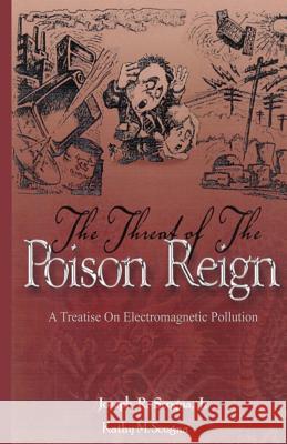 The Threat of the Poison Reign: A Treatise on Electromagnetic Pollution Scogna, Kathy M. 9781500847173