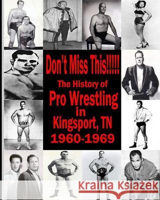 Don't Miss This: 1960s Pro Wrestling in Kingsport TN Beau James 9781500847555 Createspace Independent Publishing Platform