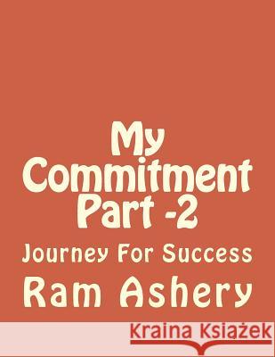 My Commitment Part -2: Journey For Success Ram Ashery 9781500848446 Createspace Independent Publishing Platform