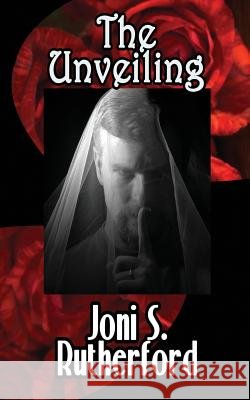 The Unveiling Joni S. Rutherford 9781500848668