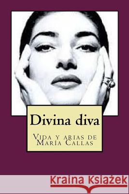 Divina diva: Vida y arias e María Callas Droznes, Lazaro 9781500849061 Createspace