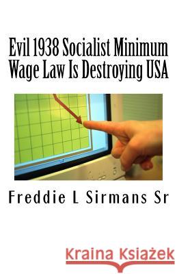 Evil 1938 Socialist Minimum Wage Law Is Destroying USA: Continuation of my previous book: 