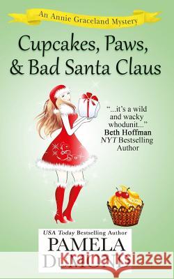 Cupcakes, Paws, and Bad Santa Claus: A Romantic, Comedic Annie Graceland Mystery Pamela Dumond Michael James Canales 9781500849535 Createspace