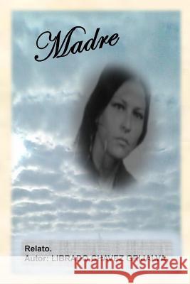Madre: Revolucion Librado Chavez Grijalva 9781500849658 Createspace