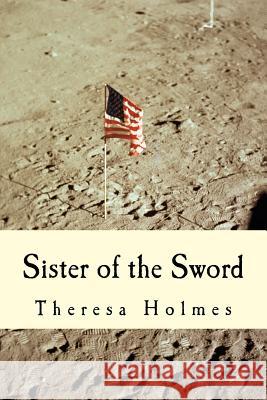 Sister of the Sword Theresa Holmes 9781500849702