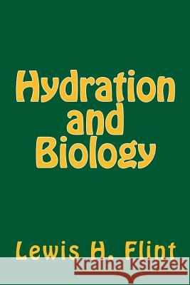 Hydration and Biology Lewis Herrick Flint Stuart Hale Shakman 9781500850050 Createspace