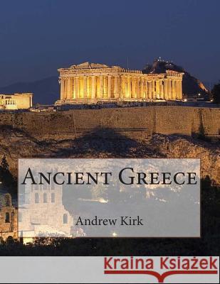 Ancient Greece Andrew Kirk 9781500850401 Createspace