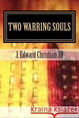 Two Warring Souls: In the Beginning J. Edward Christia 9781500850562 Createspace