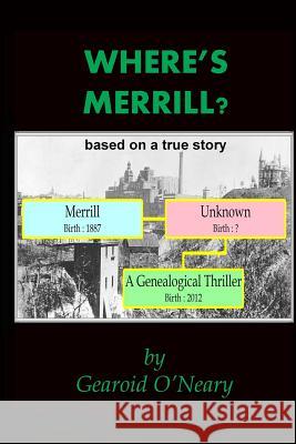 Where's Merrill? a genealogical thriller O'Neary, Gearoid 9781500851309