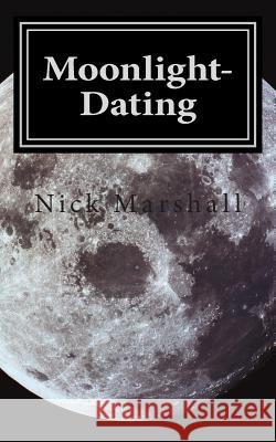 Moonlight-Dating Nick Marshall 9781500852016 Createspace