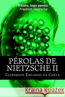 Perolas de Nietzsche II Cleberson Eduardo D 9781500853044 Createspace