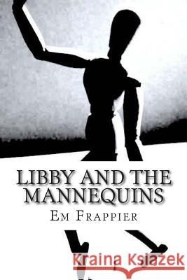 Libby and the Mannequins Em Frappier 9781500853051