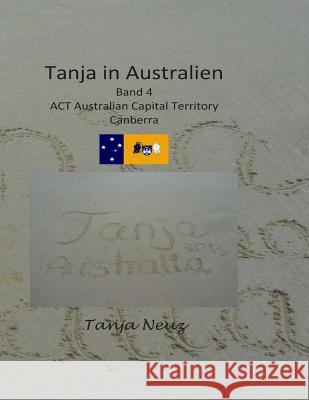 Tanja in Australien: Canberra, ACT Tanja Neuz 9781500853594 Createspace