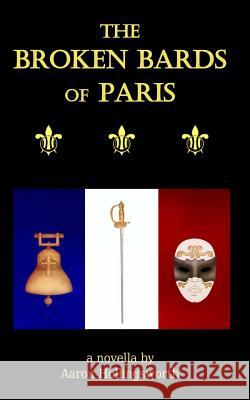 The Broken Bards of Paris Aaron Hollingsworth 9781500854454