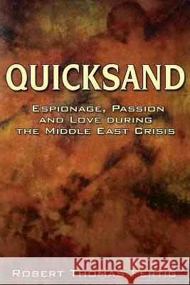 Quicksand: Espionage, Passion and Love during the Middle East Crisis Fertig, Robert Thomas 9781500854515 Createspace