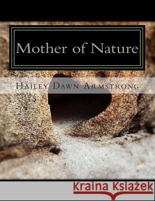 Mother of Nature Hailey Dawn Armstrong Hailey Dawn Armstrong 9781500855161 Createspace