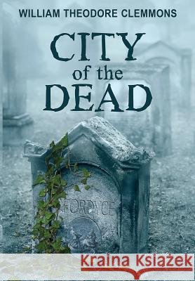 City of the Dead William Theodore Clemmons 9781500855352