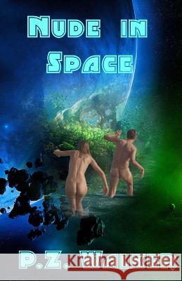 Nude in Space P. Z. Walker 9781500855451 Createspace