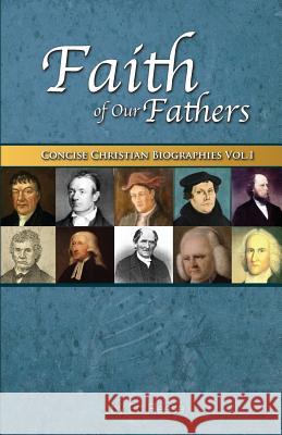 Faith Of Our Fathers: Concise Christian Biographies Volume 1 Reese, Ed 9781500855888
