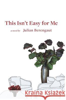 This Isn't Easy for Me Julian Berengaut 9781500856175 Createspace