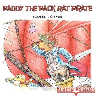 Paddy the Pack Rat Pirate Elizabeth R. Hoffman 9781500856267