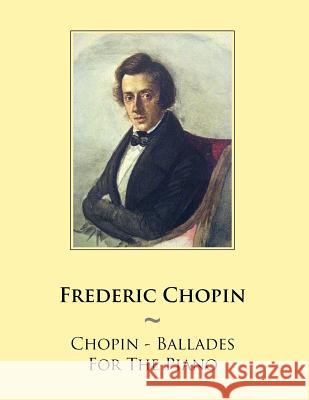 Chopin - Ballades For The Piano Samwise Publishing, Frederic Chopin 9781500856717 Createspace Independent Publishing Platform