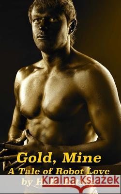 Gold, Mine: A Tale of Robot Love H. K. Kiting 9781500856854 Createspace