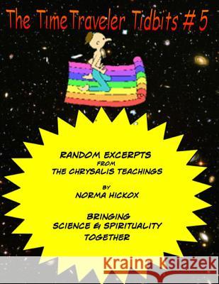 The TimeTraveler Tidbits #5: The Chrysalis Teachings Hickox, Norma 9781500857622