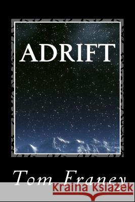 Adrift: Earth breaks orbit. Humanity struggles to survive. Franey, Tom 9781500857721