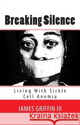 Breaking Silence: Living With Sickle Cell Anemia Parrish, Myah 9781500858001